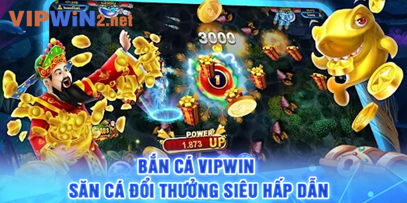 Bắn cá vipwin - Săn cá đổi thưởng siêu hấp dẫn