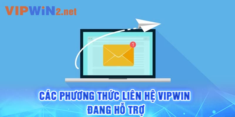 Các phương thức liên hệ Vipwin đang hỗ trợ