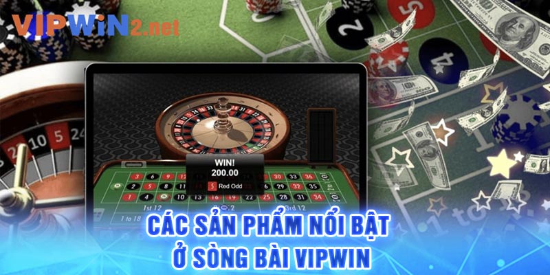 Các sản phẩm nổi bật ở sòng bài Vipwin 