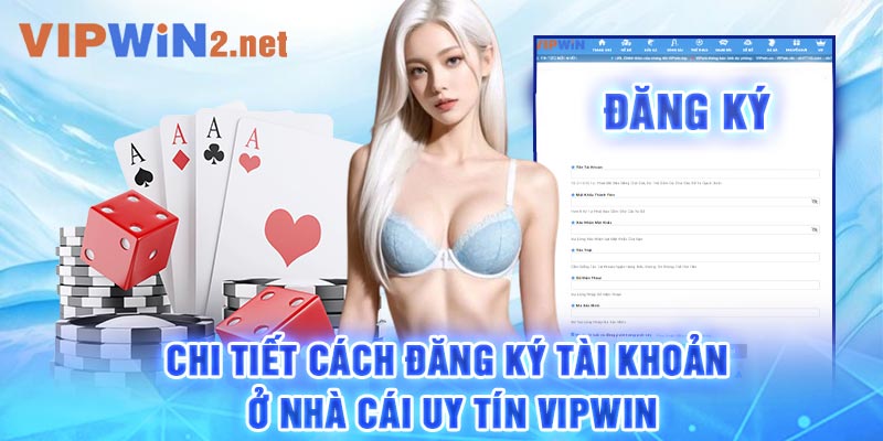 Chi Tiết Cách Đăng Ký Tài Khoản Ở Nhà Cái Uy Tín VIPWIN