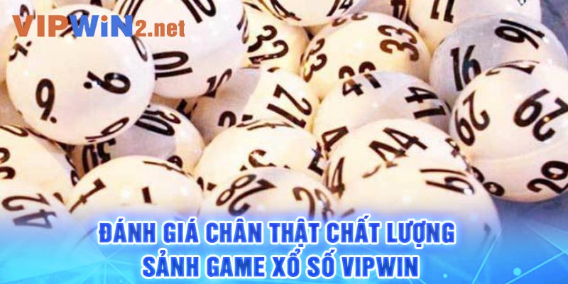 Đánh giá chân thật chất lượng sảnh game xổ số Vipwin