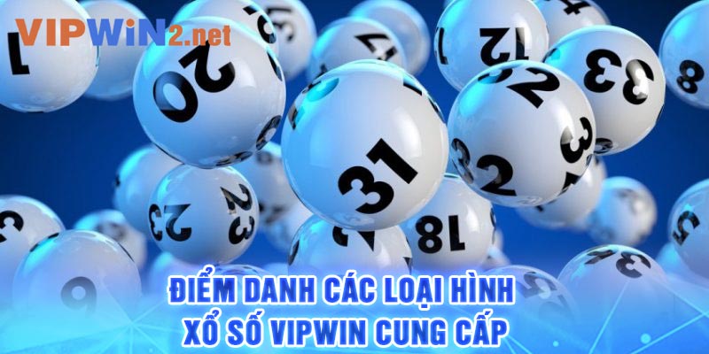 Điểm danh các loại hình xổ số Vipwin cung cấp