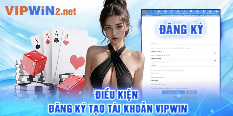 Điều kiện đăng ký tạo tài khoản VIPWIN