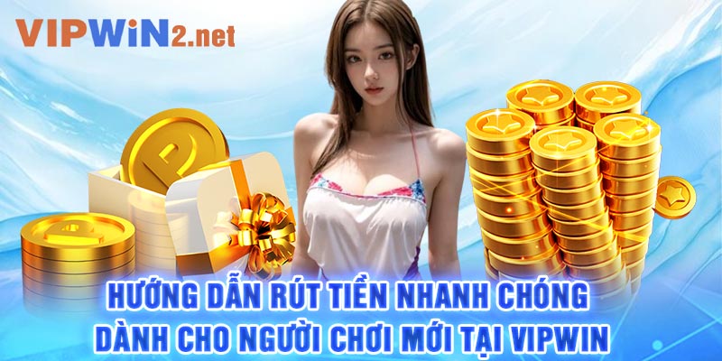 Hướng dẫn rút tiền nhanh chóng dành cho người chơi mới tại Vipwin