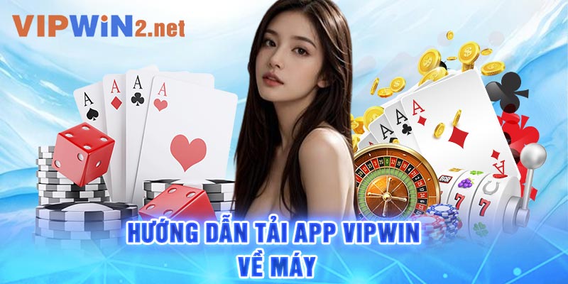 Hướng dẫn tải app Vipwin về máy