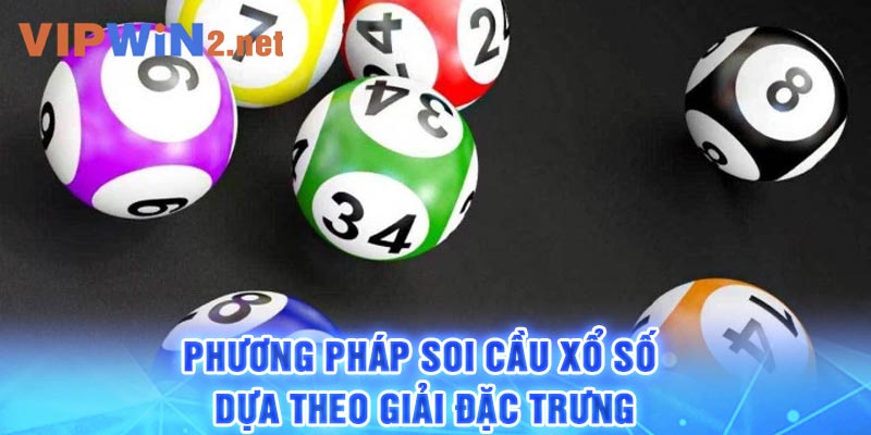 Phương pháp soi cầu xổ số dựa theo giải đặc trưng