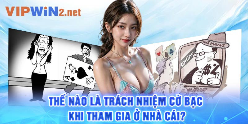 Thế nào là trách nhiệm cờ bạc khi tham gia ở nhà cái?