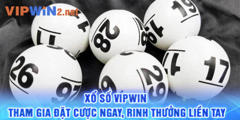 Xổ Số Vipwin – Tham Gia Đặt Cược Ngay, Rinh Thưởng Liền Tay