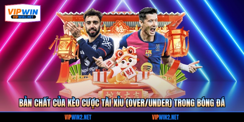 Bản chất của  kèo cược tài xỉu (Over/Under) trong bóng đá