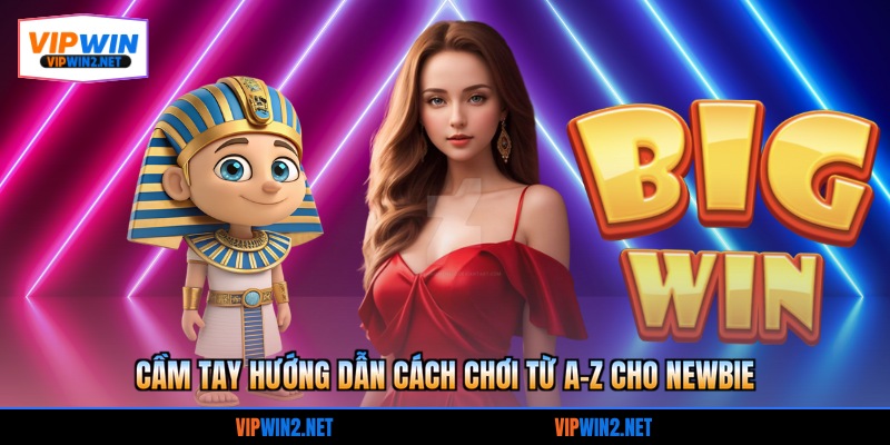 Cầm tay hướng dẫn cách chơi từ A-Z cho newbie