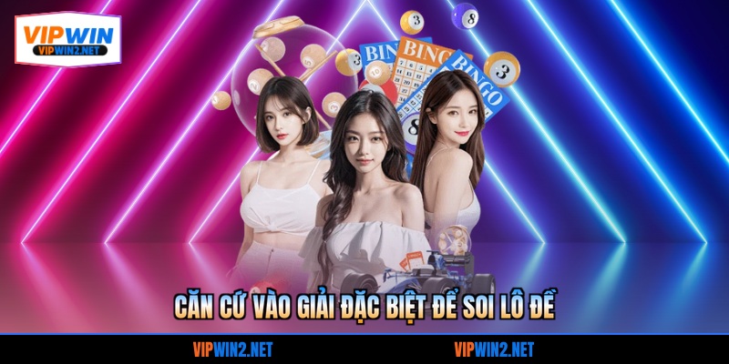 Căn cứ vào giải đặc biệt để soi lô đề