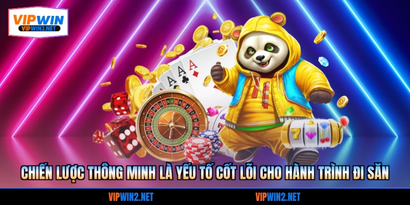 Chiến lược thông minh là yếu tố cốt lõi cho hành trình đi săn