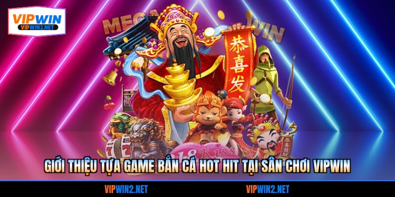 Giới thiệu tựa game bắn cá hot hit tại sân chơi VIPWIN