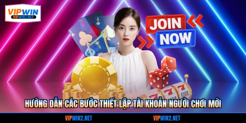 Hướng dẫn các bước thiết lập tài khoản người chơi mới