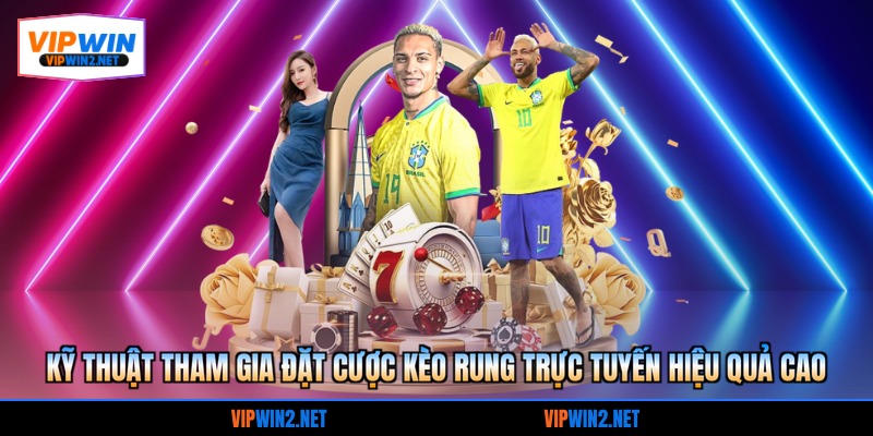 Kỹ thuật tham gia đặt cược kèo rung trực tuyến hiệu quả cao