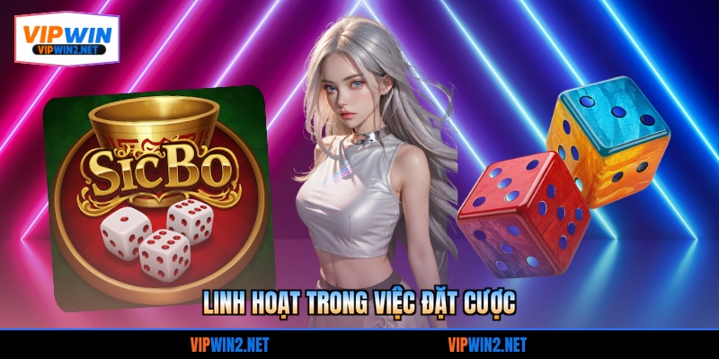 Linh hoạt trong việc đặt cược
