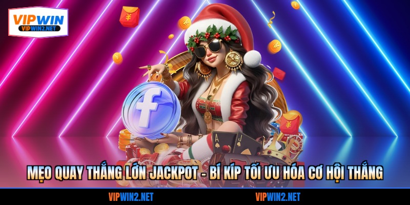 Mẹo Quay Thắng Lớn Jackpot – Bí Kíp Tối Ưu Hóa Cơ Hội Thắng