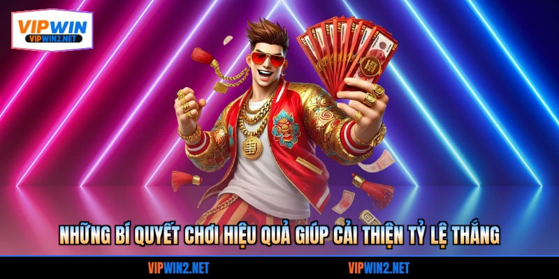 Những bí quyết chơi hiệu quả giúp cải thiện tỷ lệ thắng