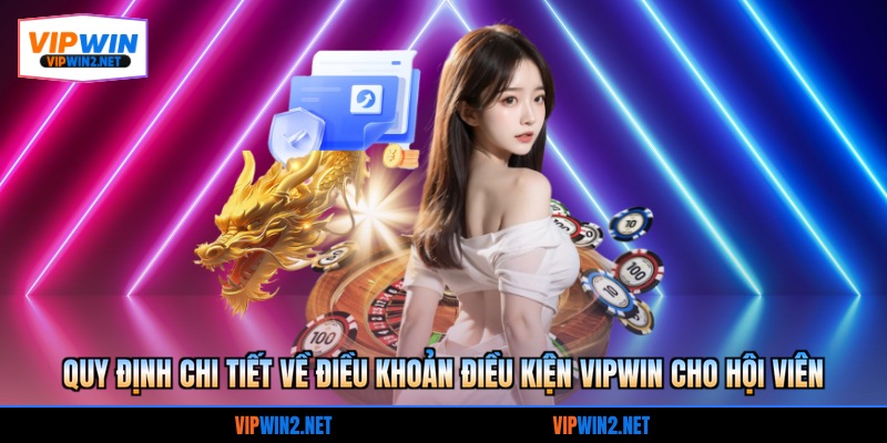 Quy định chi tiết về Điều khoản điều kiện VIPWIN cho hội viên
