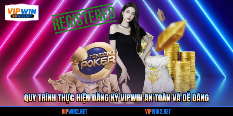 Quy trình thực hiện đăng ký VIPWIN an toàn và dễ dàng