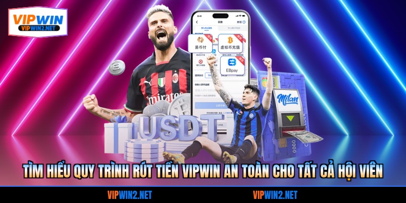 Tìm hiểu quy trình rút tiền VIPWIN an toàn cho tất cả hội viên