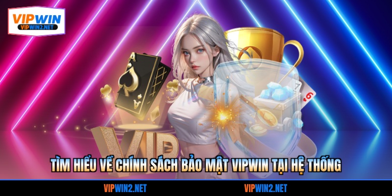 Tìm hiểu về Chính sách bảo mật VIPWIN tại hệ thống